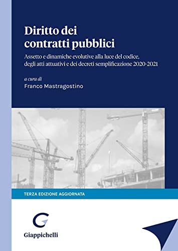 Diritto dei contratti pubblici. Assetto e dinamiche evolutive alla luce del codice degli atti attuativi e dei decreti semplificazione 2020-2021 book