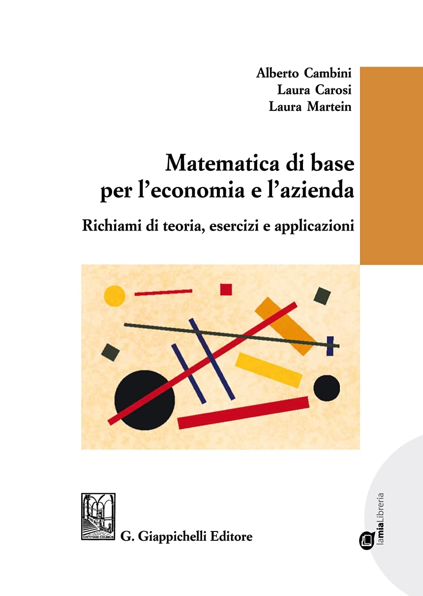 Matematica di base per l'economia e l'azienda. Richiami di teoria, esercizi e applicazioni Business, Finance & Career