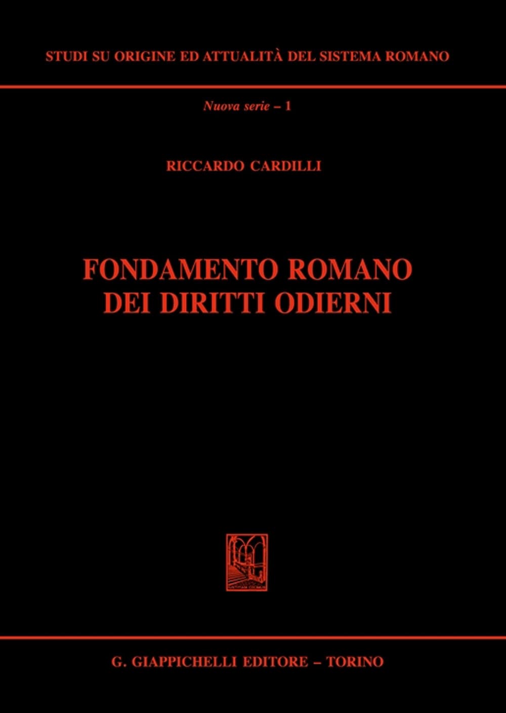 Fondamento romano dei diritti odierni (Studi su origine-attualità sistema romano) Law