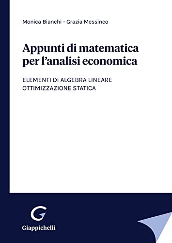 Appunti di matematica per l'analisi economica. Elementi di algebra lineare. Ottimizzazione statica Business, Finance & Career