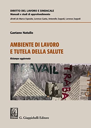 Ambiente di lavoro e tutela della salute (Diritto del lavoro e sindacale. Manuali e studi di approfondimento) Law