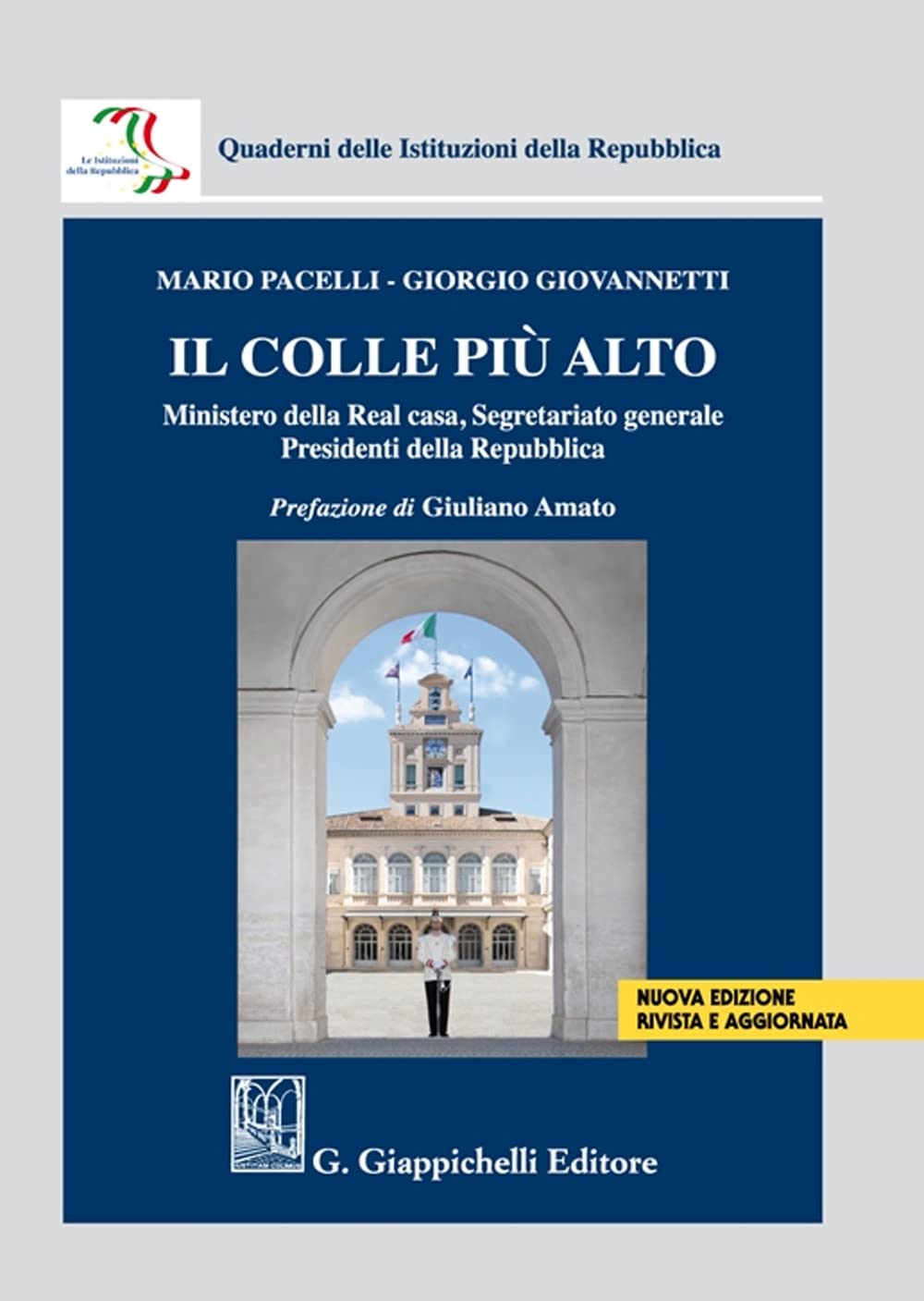 Il colle più alto. Ministero della Real casa, Segretariato generale, Presidenti della Repubblica (Quaderni delle Istituzioni della Repubblica) Politics & History