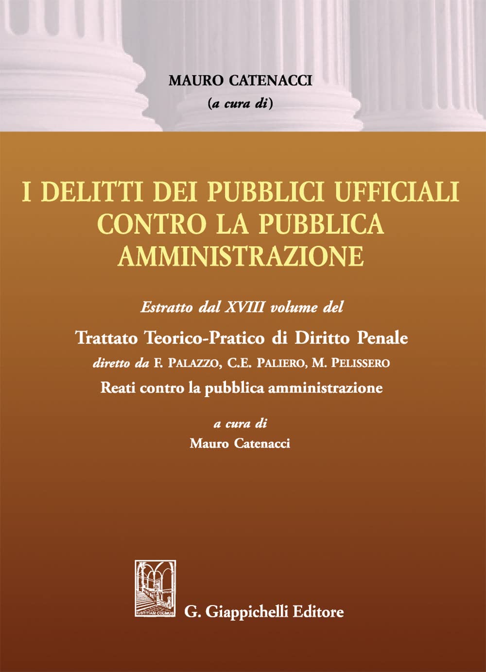 Delitti dei pubblici ufficiali contro la pubblica amministrazione. Estratto dal XVIII volume del Trattato teorico-pratico di diritto penale «Reati contro la pubblica amministrazione» Law