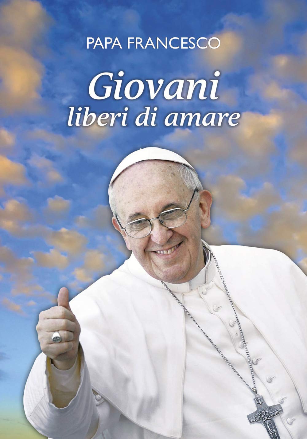 Giovani liberi di amare. «L'amore è il dono libero di chi ha il cuore aperto» (Amico) Religion & Esotericism