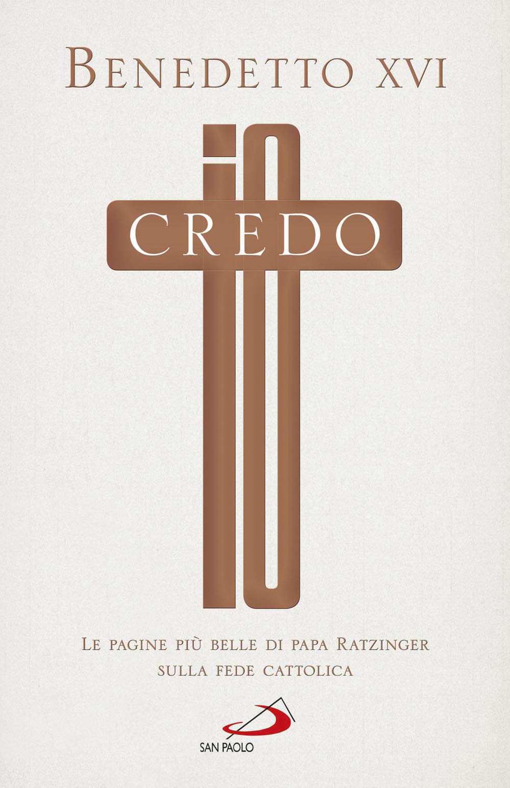 Io credo. Le pagine più belle di papa Ratzinger sulla fede cattolica Religion & Esotericism