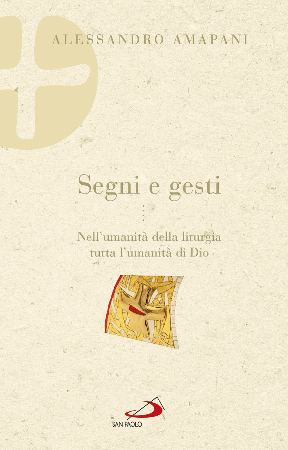 Segni e gesti. Nell'umanità della liturgia tutta l'umanità di Dio Religion & Esotericism