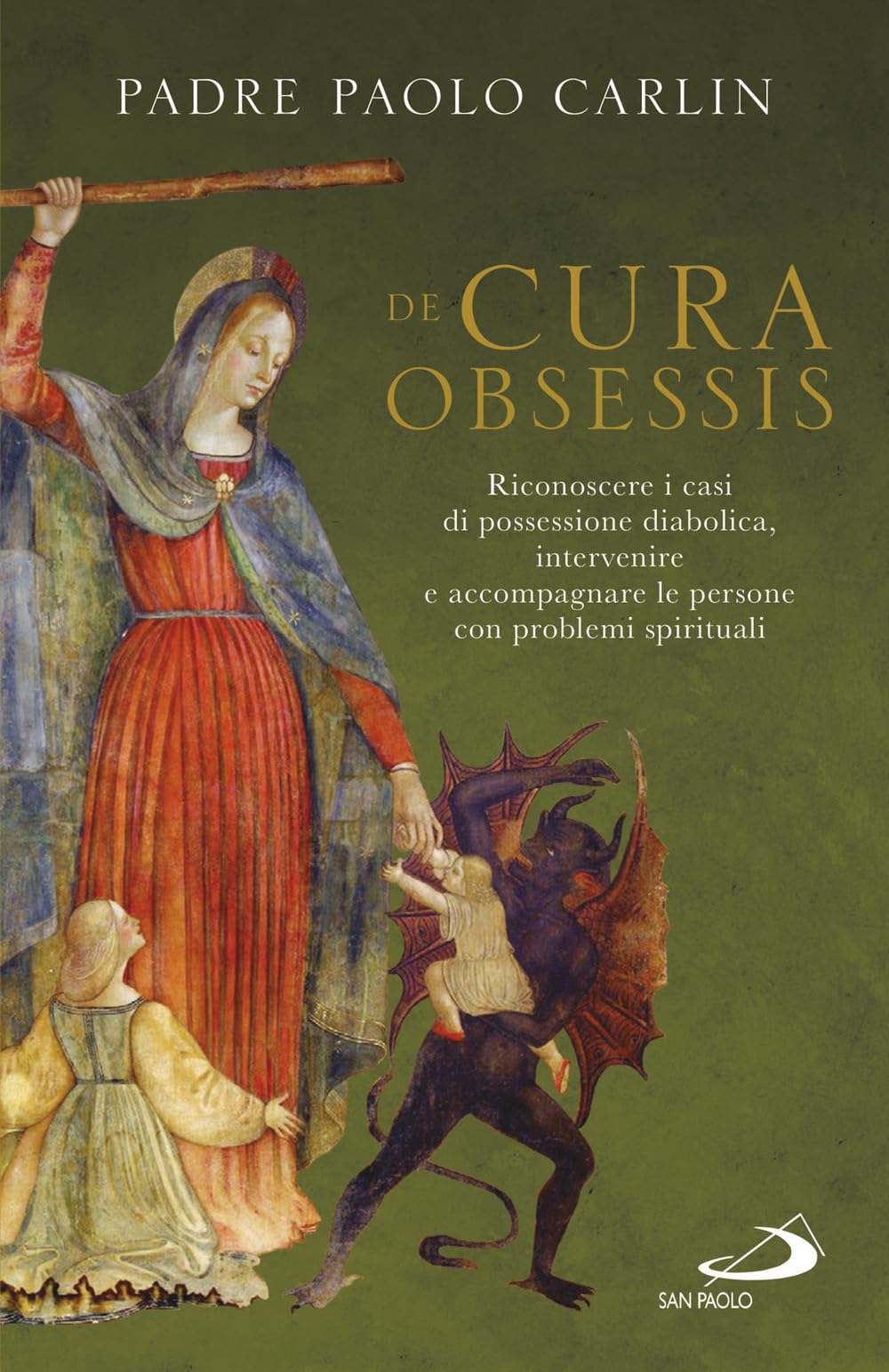 De cura obsessis. Riconoscere i casi di possessione diabolica, intervenire e accompagnare le persone con problemi spirituali book