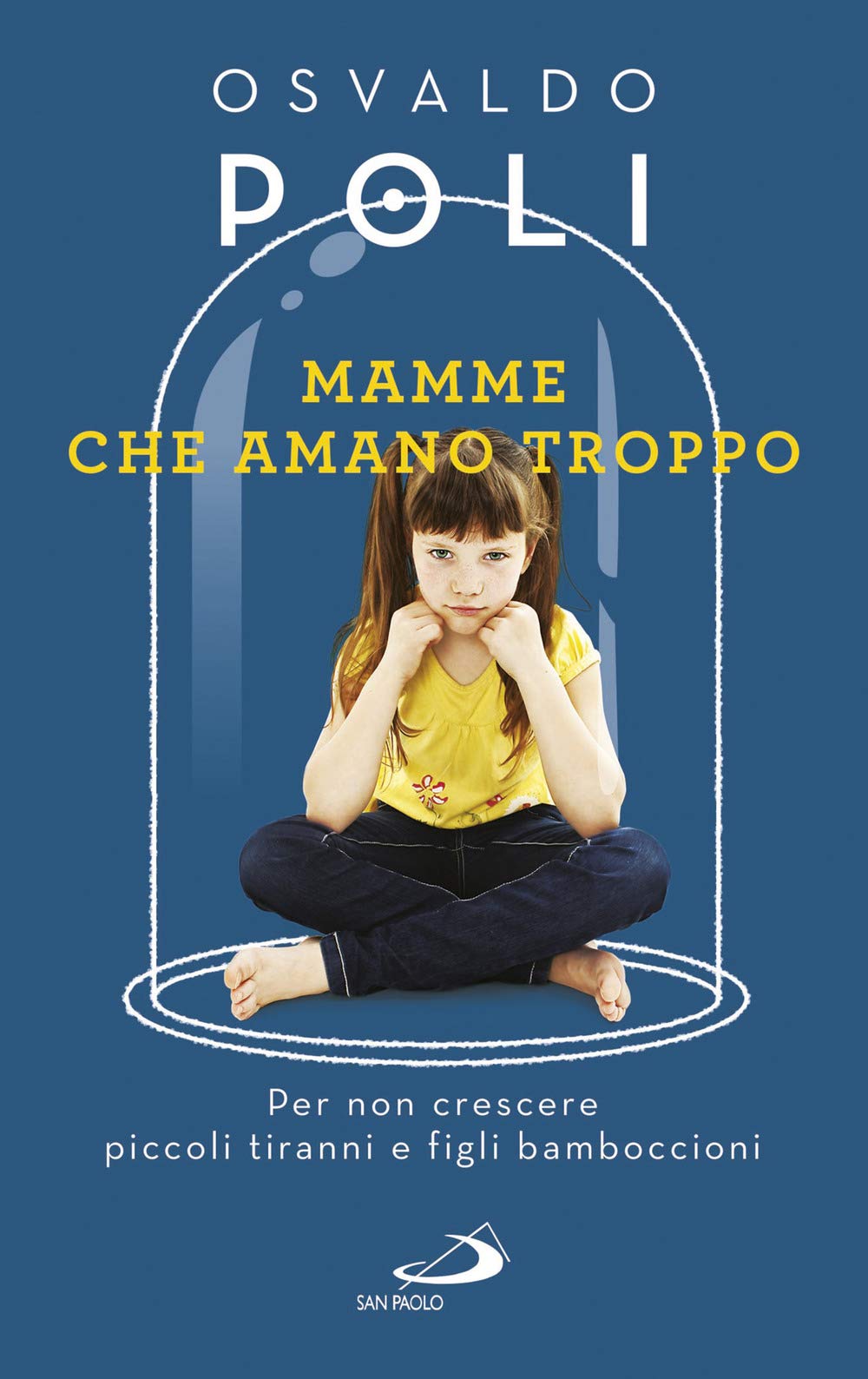 Mamme che amano troppo. Per non crescere piccoli tiranni e figli bamboccioni Psychology