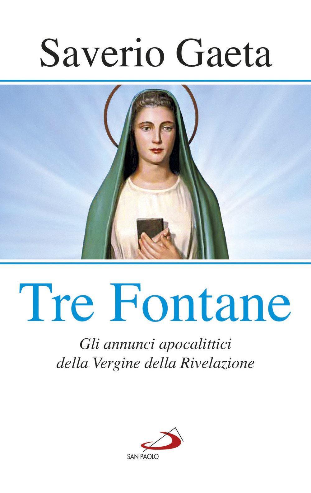Tre fontane. Gli annunci apocalittici della Vergine della Rivelazione Religion & Esotericism