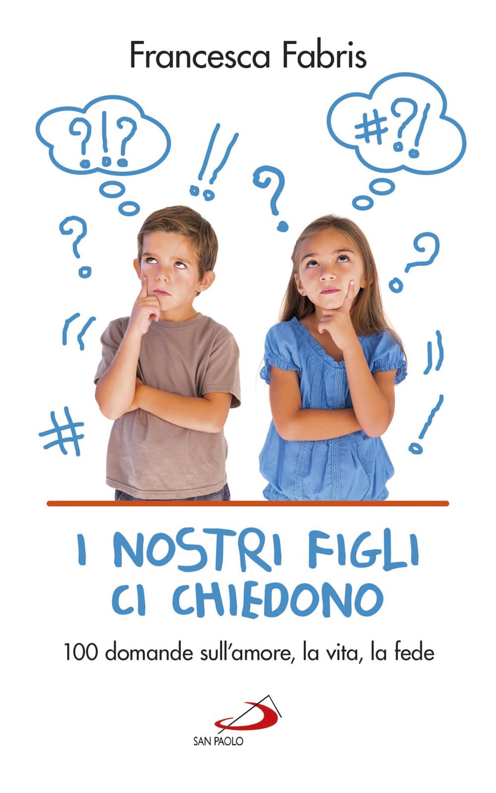 I nostri figli ci chiedono. 100 domande sull'amore, la vita e la fede Parents & Children