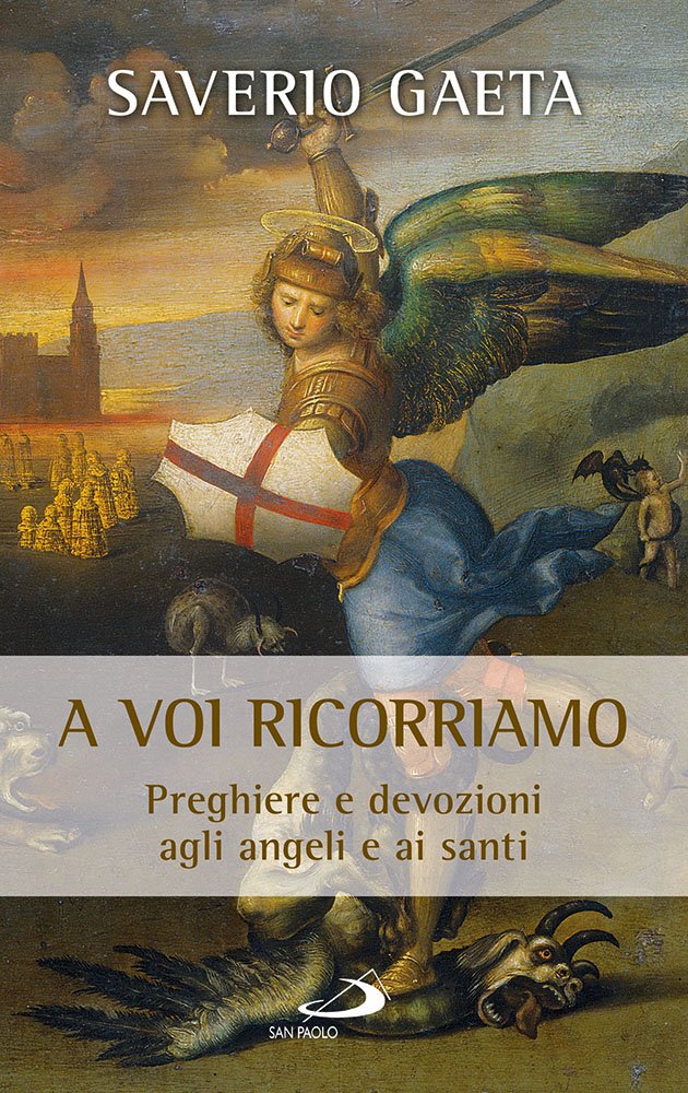 A voi ricorriamo. Preghiere e devozioni agli angeli e ai santi book