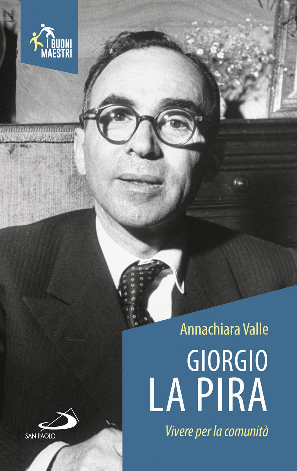 Giorgio La Pira. Vivere per la comunità (Santi e sante di Dio) Politics & History
