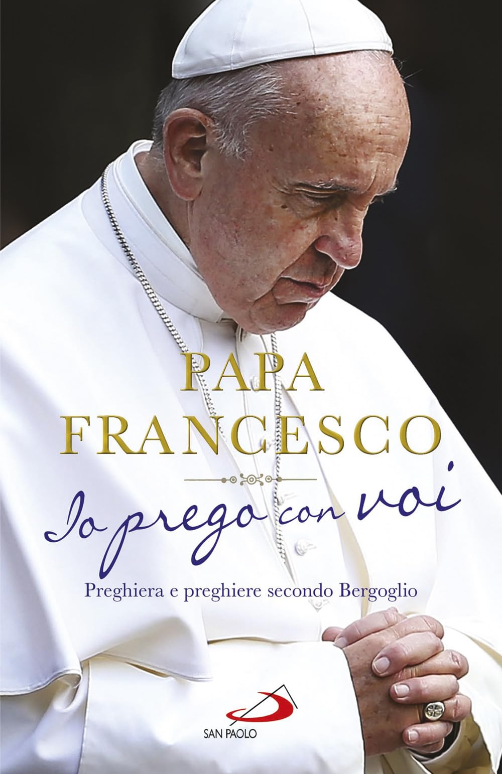 Io prego con voi. Preghiera e preghiere secondo Bergoglio Religion & Esotericism