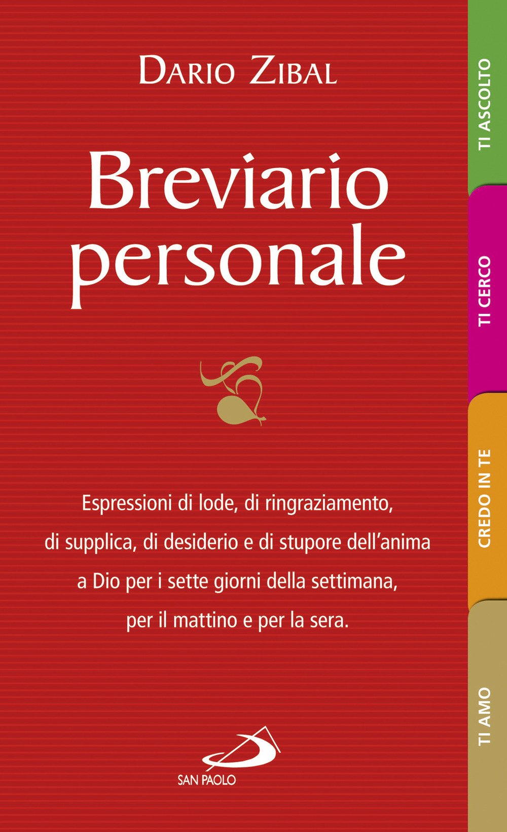 Breviario personale. Espressioni di lode, di ringraziamento, di supplica, di desiderio e di stupore dell'anima a Dio per i sette giorni della settimana, per il mattino e per la sera book