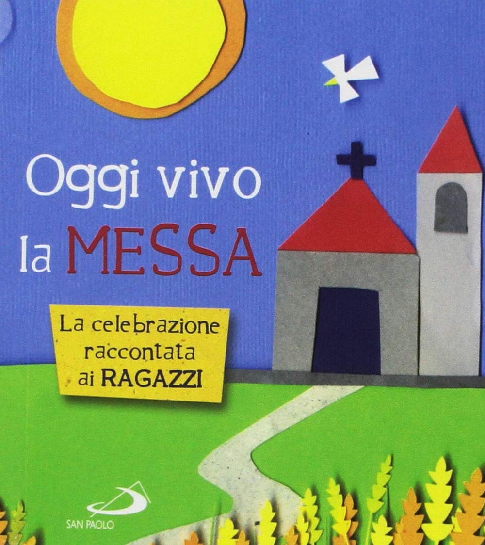Oggi vivo la Messa. La celebrazione raccontata ai ragazzi book