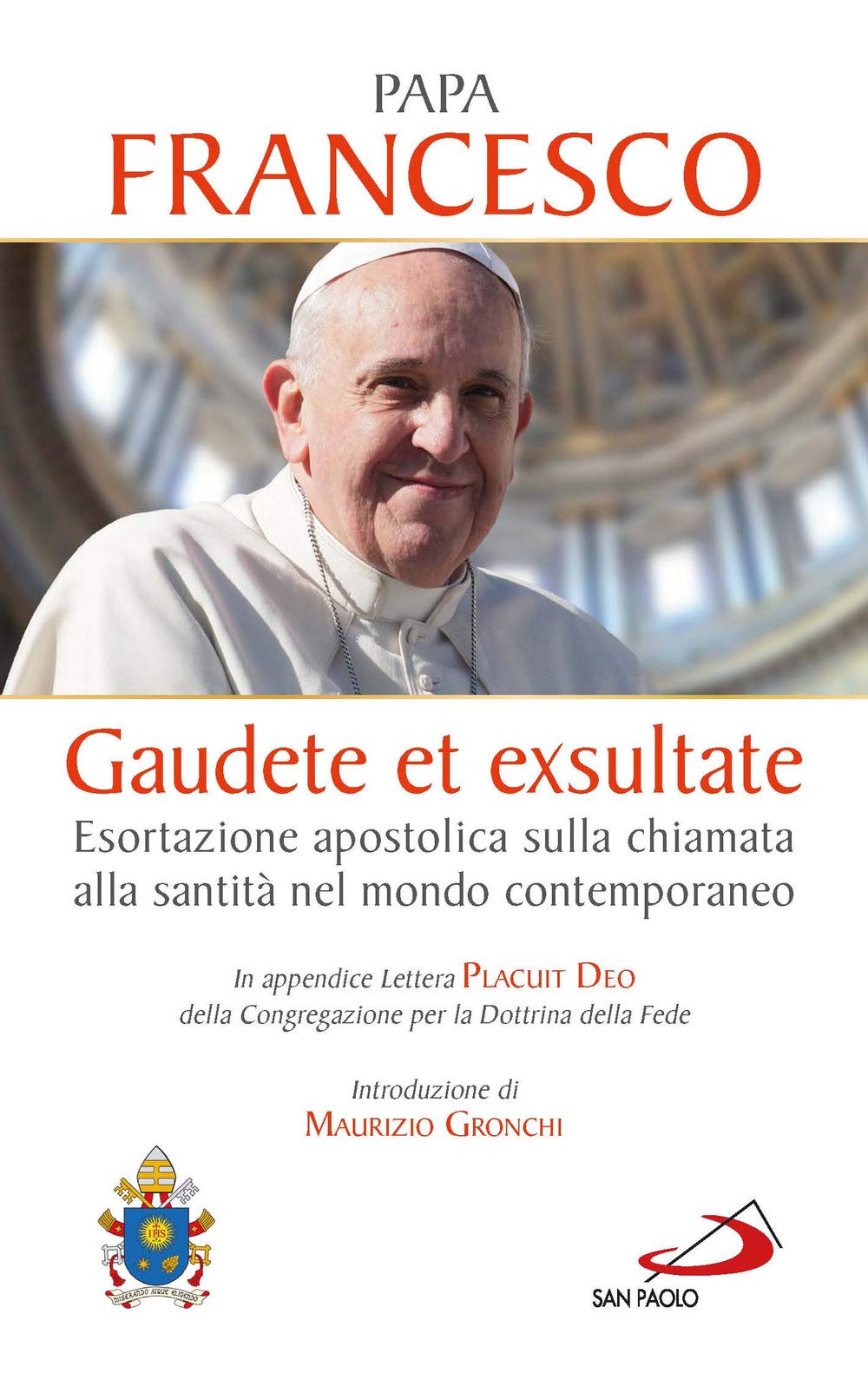 Gaudete et exsultate. Esortazione apostolica sulla chiamata alla santità nel mondo contemporaneo. In appendice Lettera Placuit Deo Religion & Esotericism