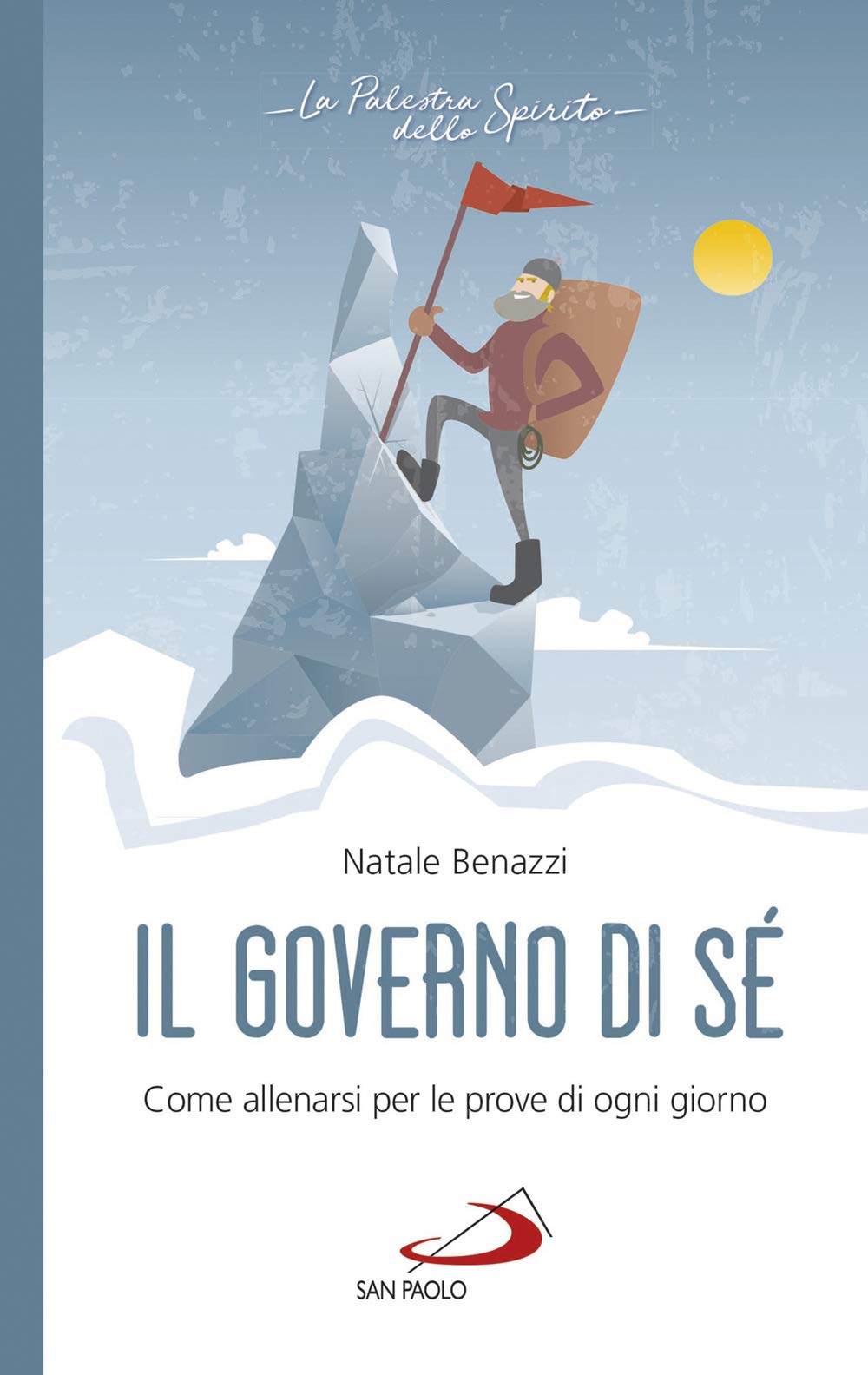 Il governo di sé. Come allenarsi per le prove di ogni giorno (La palestra dello Spirito) Religion & Esotericism