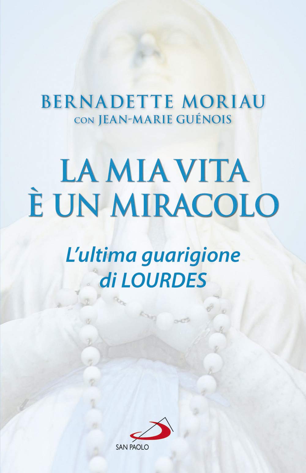 La mia vita è un miracolo. L'ultima guarigione di Lourdes Religion & Esotericism