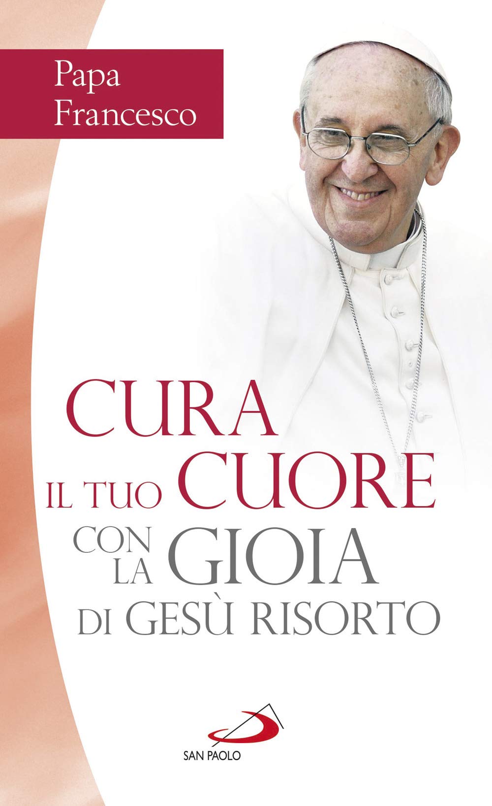 Cura il tuo cuore con la gioia di Gesù risorto. Nove meditazioni sulle pagine dei Vangeli della Pasqua (Nuovi fermenti) Religion & Esotericism