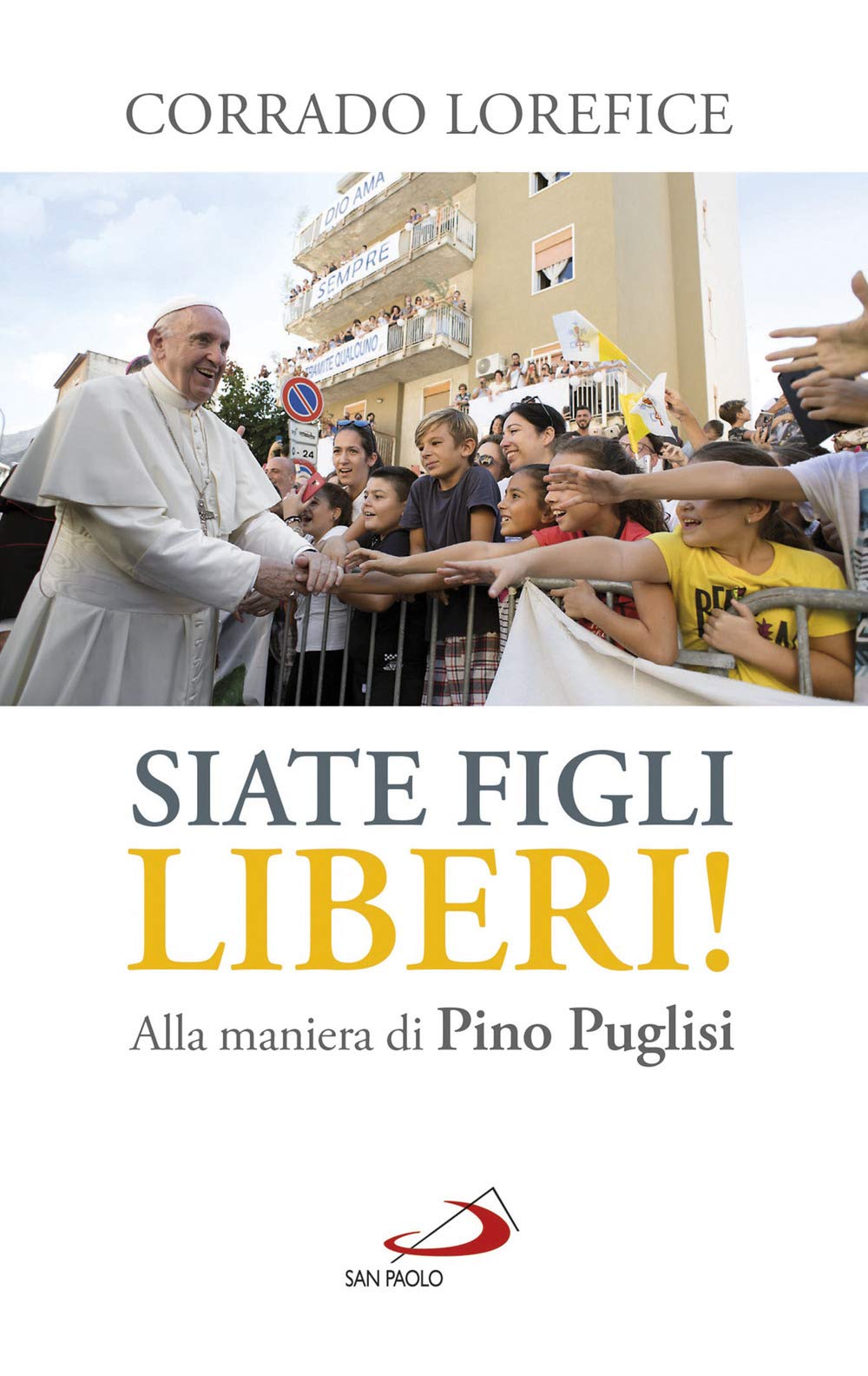 «Siate figli liberi!». Alla maniera di don Pino Puglisi (Biografie. Memorie) Religion & Esotericism