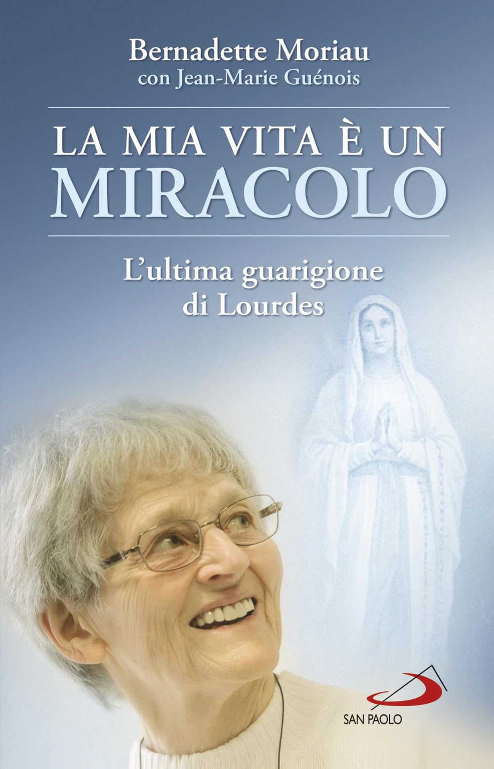 La mia vita è un miracolo. L'ultima guarigione di Lourdes Religion & Esotericism