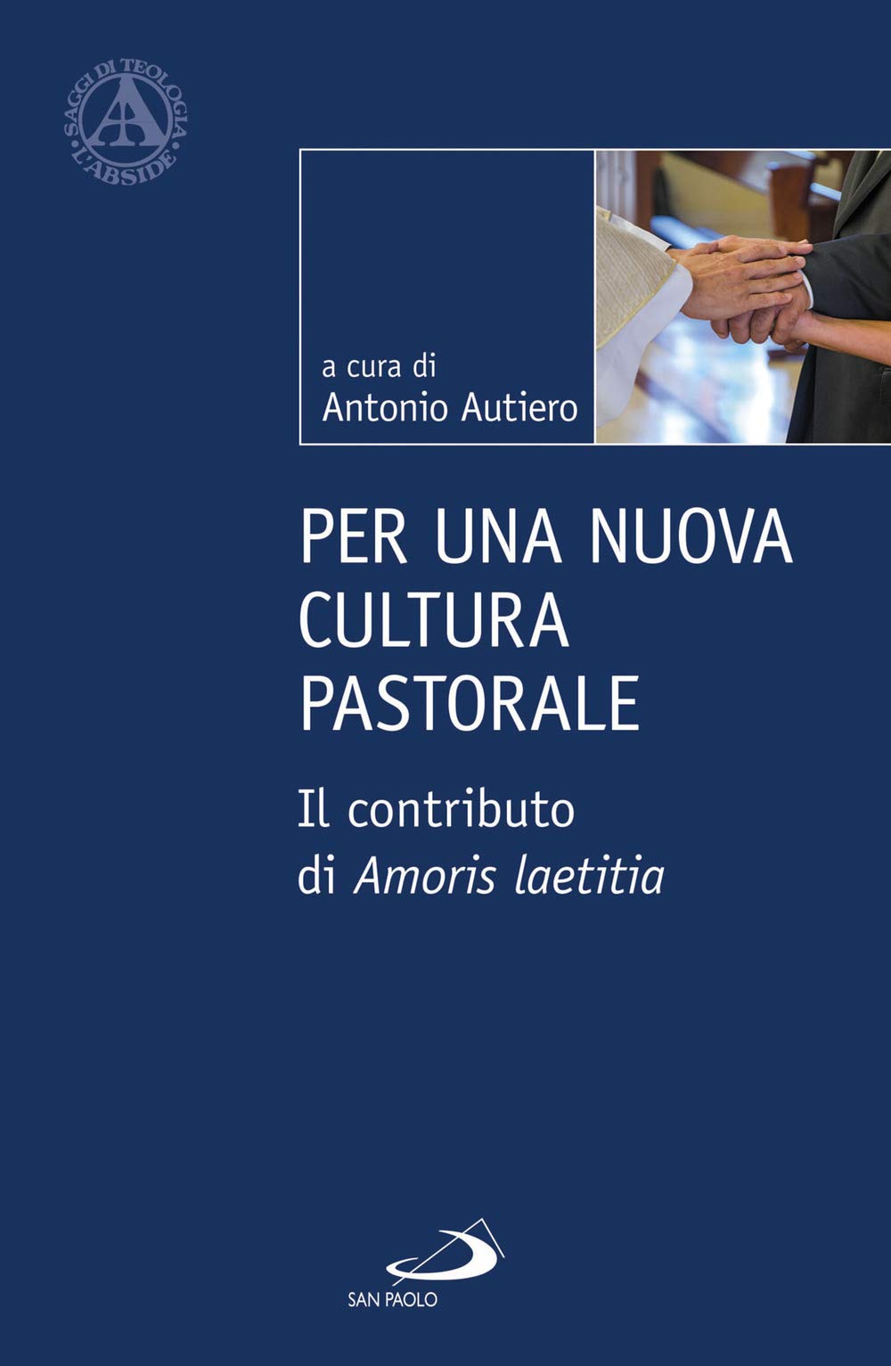 Per una nuova cultura pastorale. Il contributo di Amoris Laetitia (L' abside) Religion & Esotericism