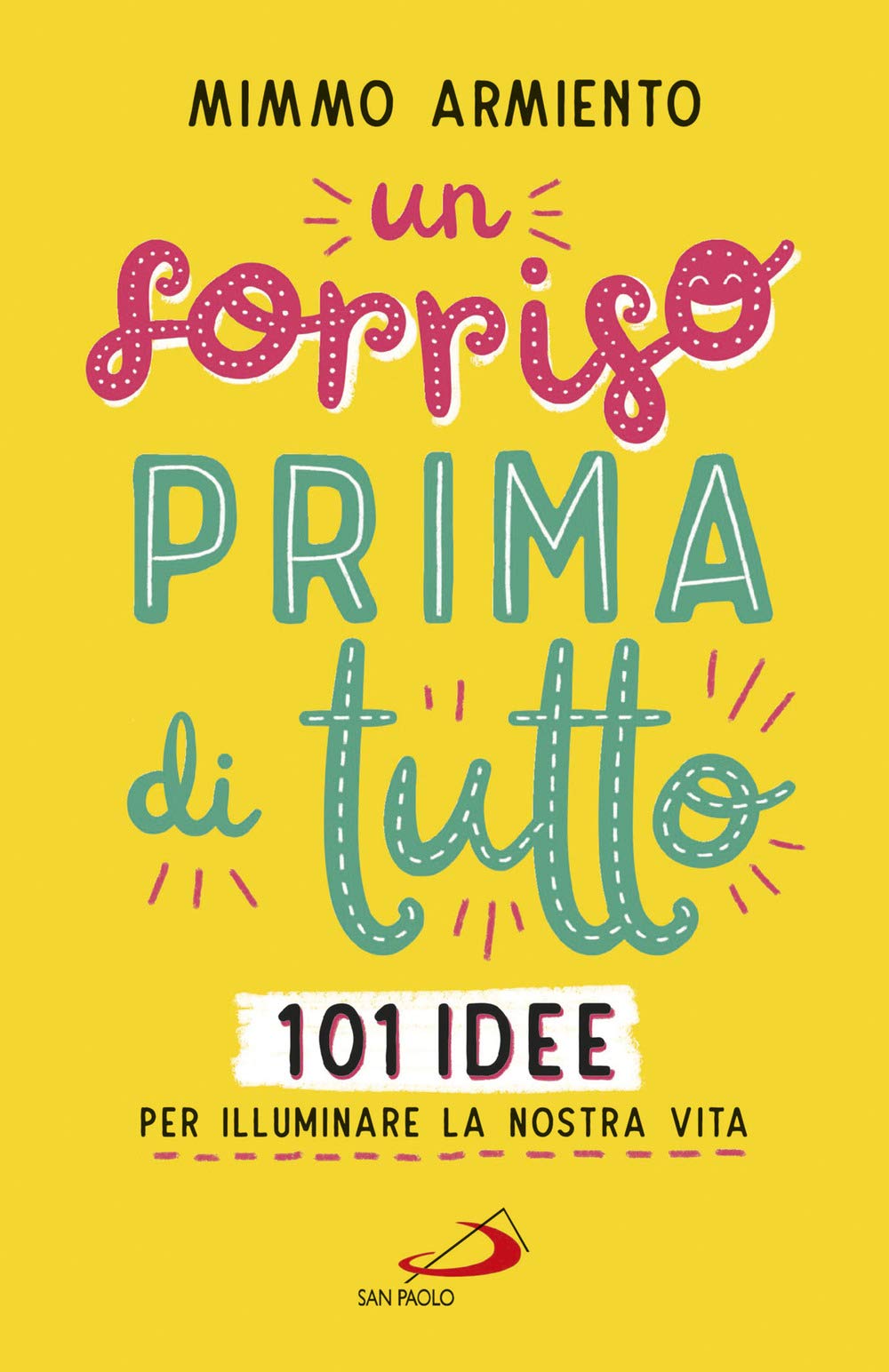 Un sorriso prima di tutto. 101 idee per illuminare la nostra vita (Psiche e società) Lifestyle