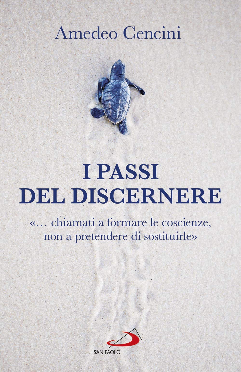 I passi del discernere. «... chiamati a formare le coscienze, non a pretendere di sostituirle» (Dimensioni dello spirito) Religion & Esotericism