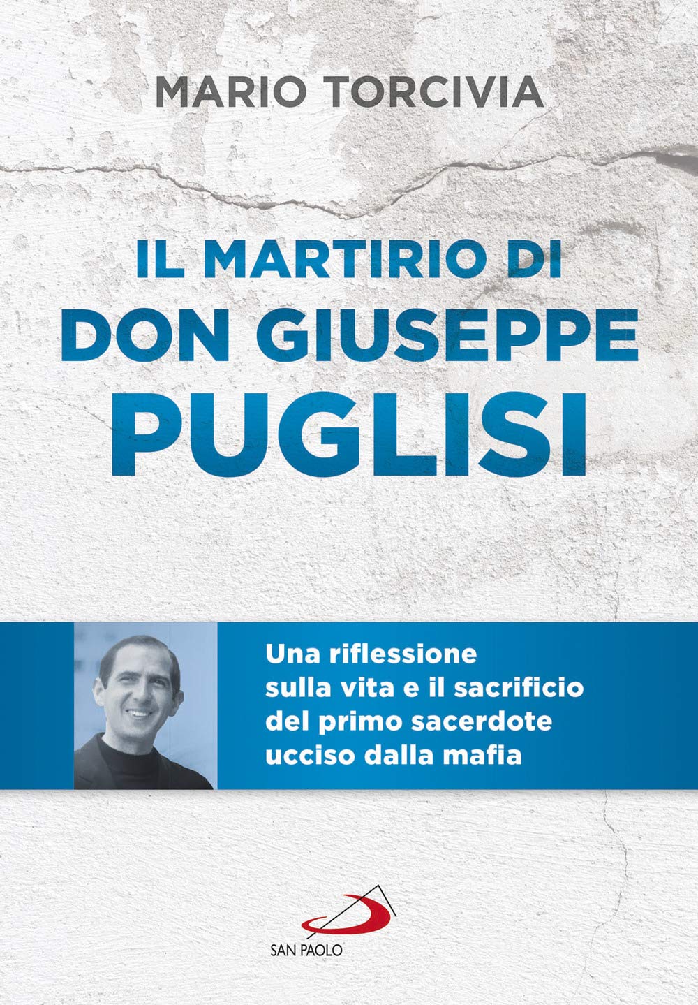 Il martirio di don Giuseppe Puglisi. Una riflessione sulla vita e il sacrificio del primo sacerdote ucciso dalla mafia book