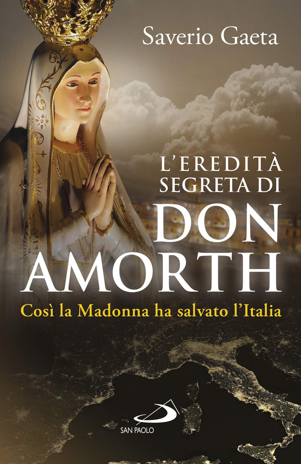 L' eredità segreta di don Amorth. 'Così la Madonna ha salvato l'Italia' Religion & Esotericism