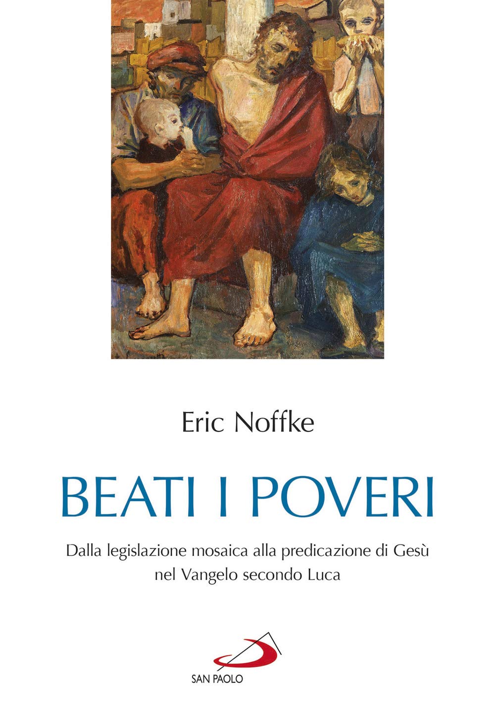 Beati i poveri. Dalla legislazione mosaica alla predicazione di Gesù nel Vangelo secondo Luca (Parola di Dio. Seconda serie) Religion & Esotericism