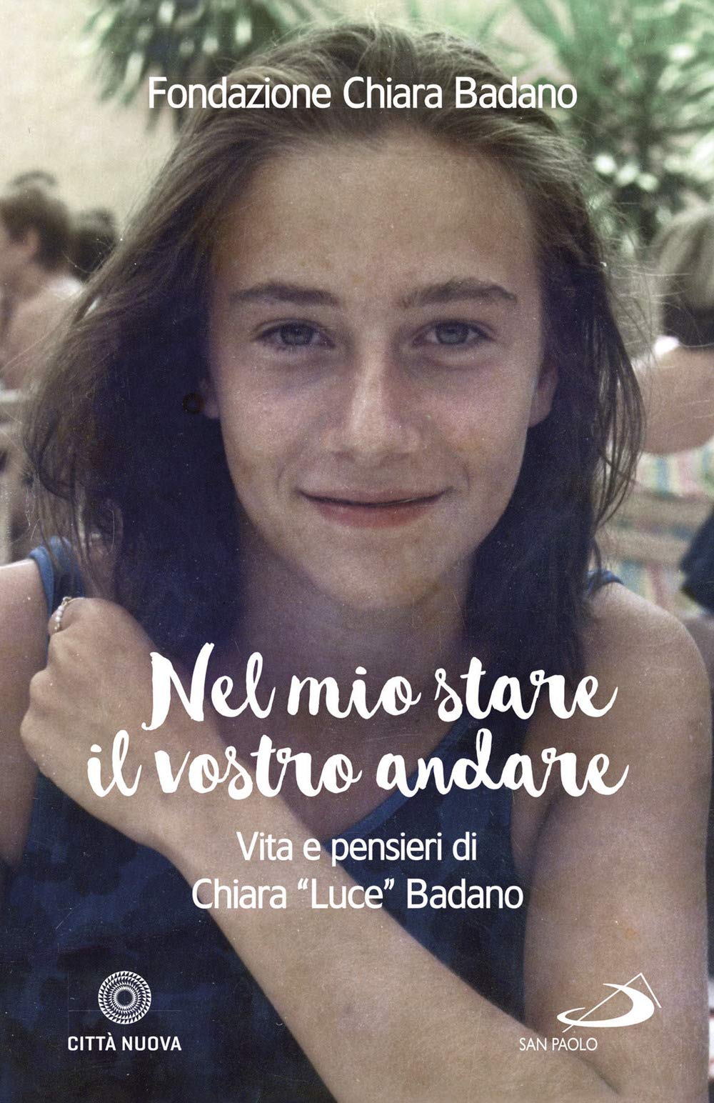 Nel mio stare il vostro andare. Vita e pensieri di Chiara 'Luce' Badano book