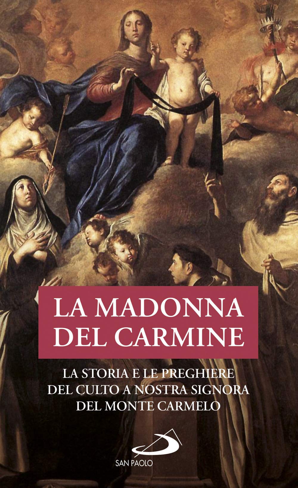La Madonna del Carmine. La storia e le preghiere del culto di Nostra Signora al Monte Carmelo Religion & Esotericism