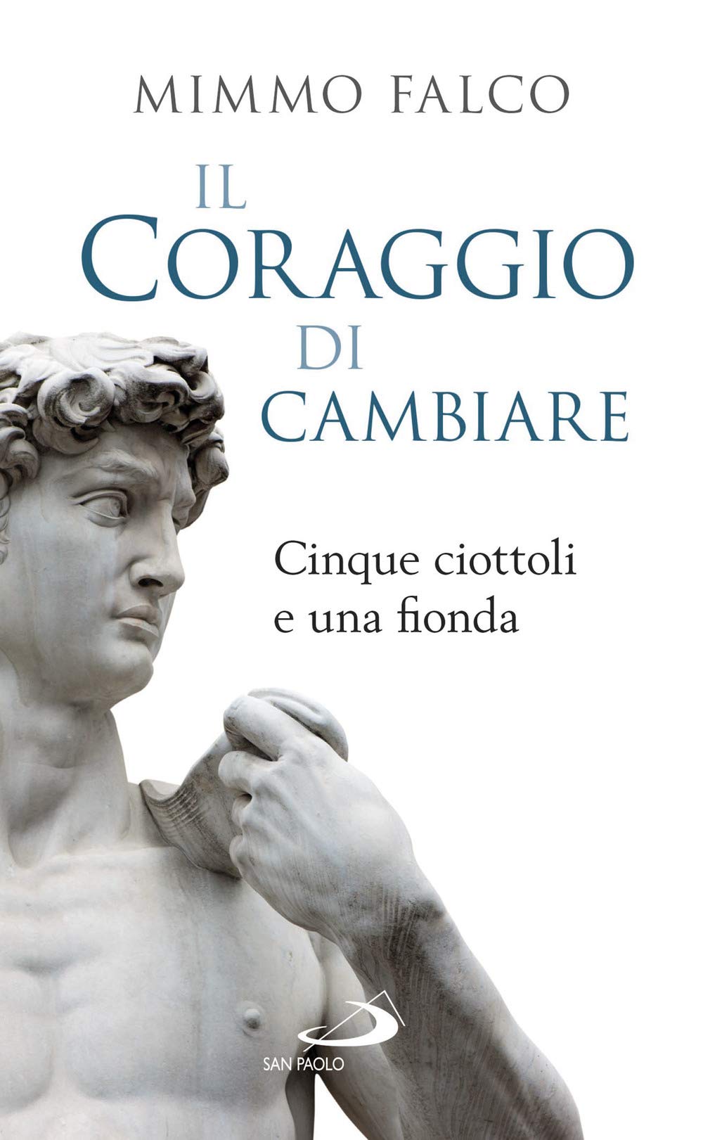 Il coraggio di cambiare. Cinque ciottoli e una fionda Religion & Esotericism