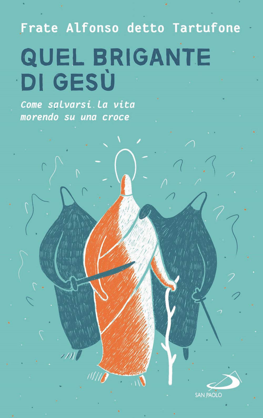 Quel brigante di Gesù. Come salvarsi la vita morendo su una croce book