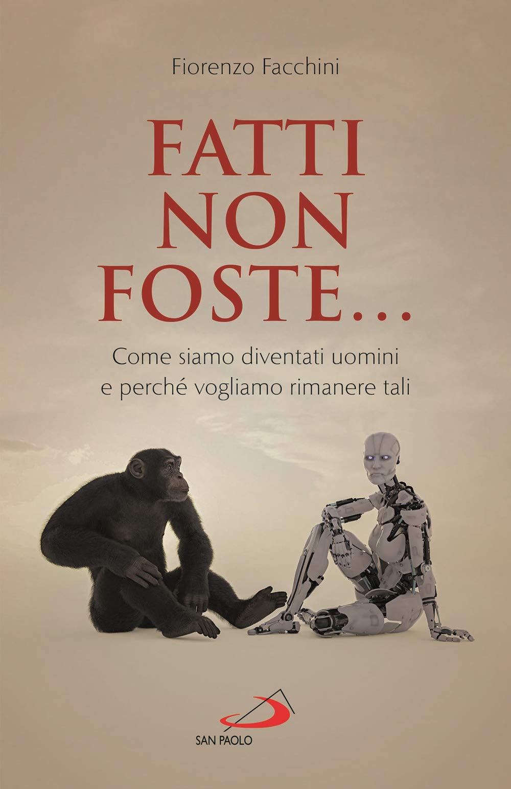 Fatti non foste.... Come siamo diventati uomini e perché vogliamo rimanere tali Religion & Esotericism