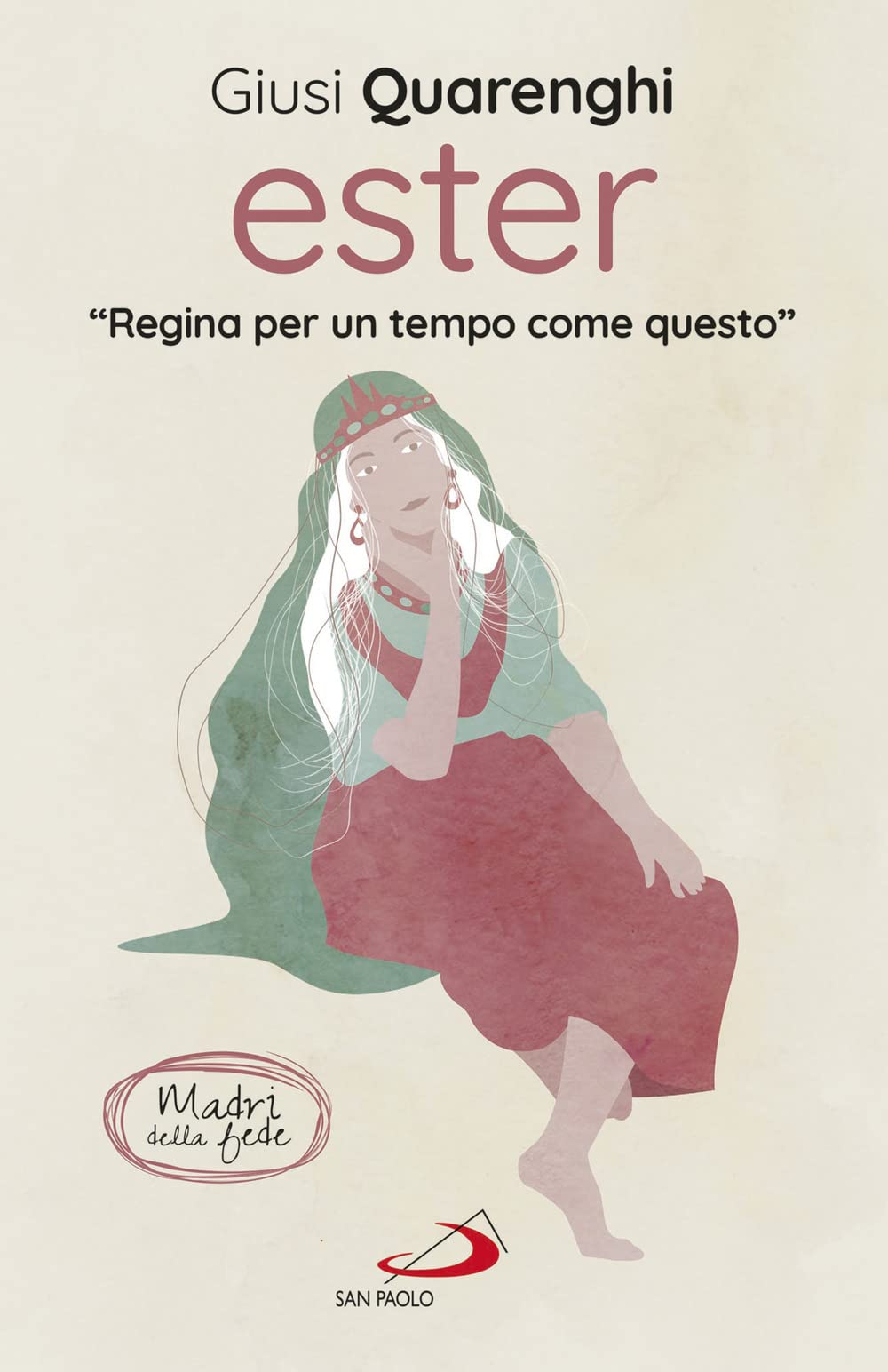 Ester. Regina per un tempo come questo. Madri della fede Books