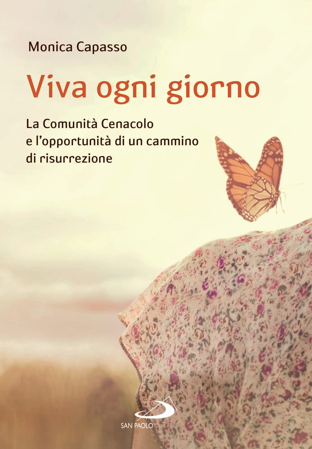 Viva ogni giorno. La Comunità Cenacolo e l'opportunità di un cammino di risurrezione Religion & Esotericism