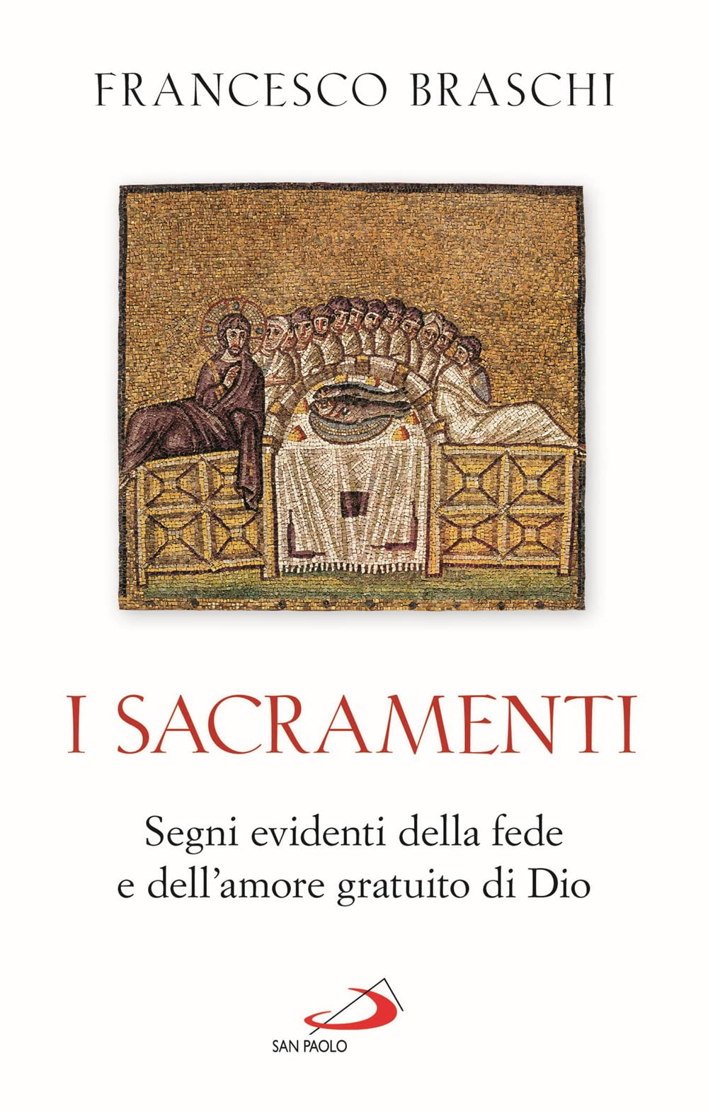 I Sacramenti. Segni evidenti della fede e dell'amore gratuito di Dio Religion & Esotericism