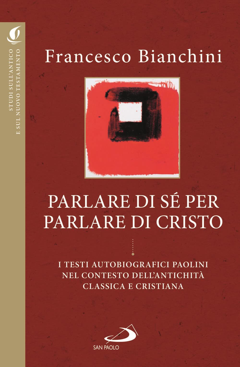 Parlare di sé per parlare di Cristo. I testi autobiografici paolini nel contesto dell'antichità classica e cristiana (Studi sulla Bibbia e il suo ambiente) Religion & Esotericism