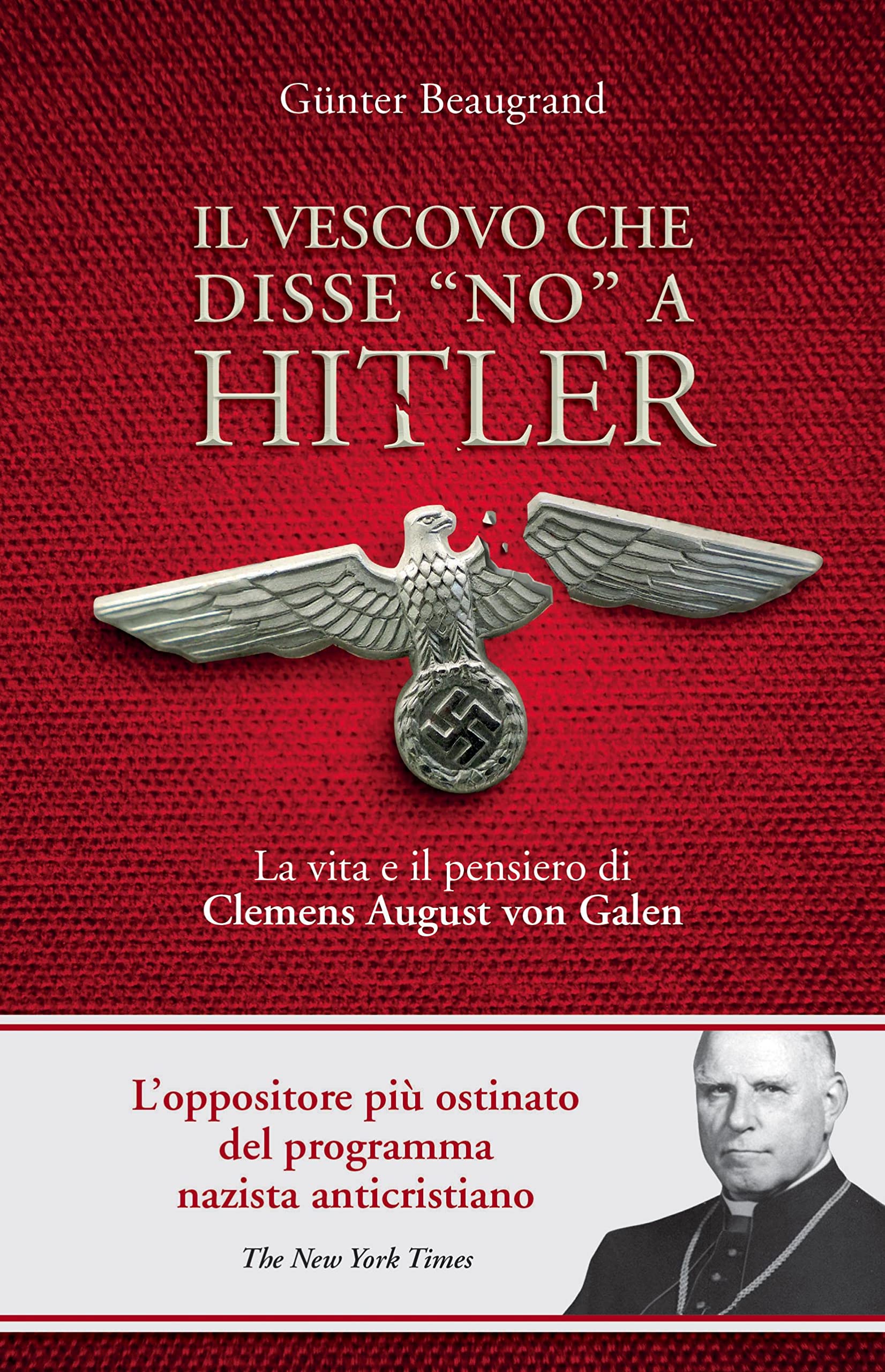 Il vescovo che disse 'no' a Hitler. La vita e il pensiero di Clemens August von Galen Politics & History