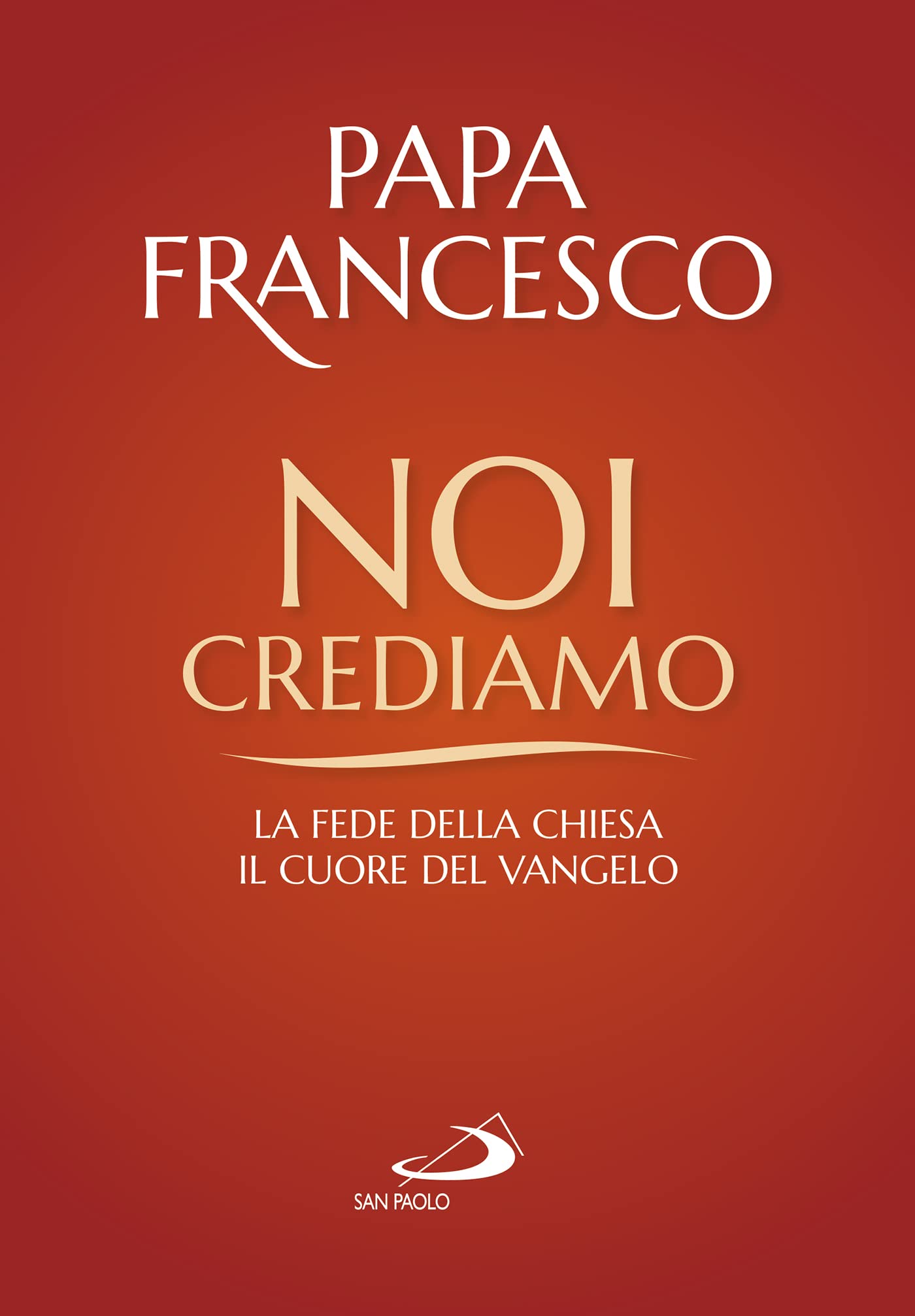 Noi crediamo. La fede della Chiesa, il cuore del Vangelo Religion & Esotericism