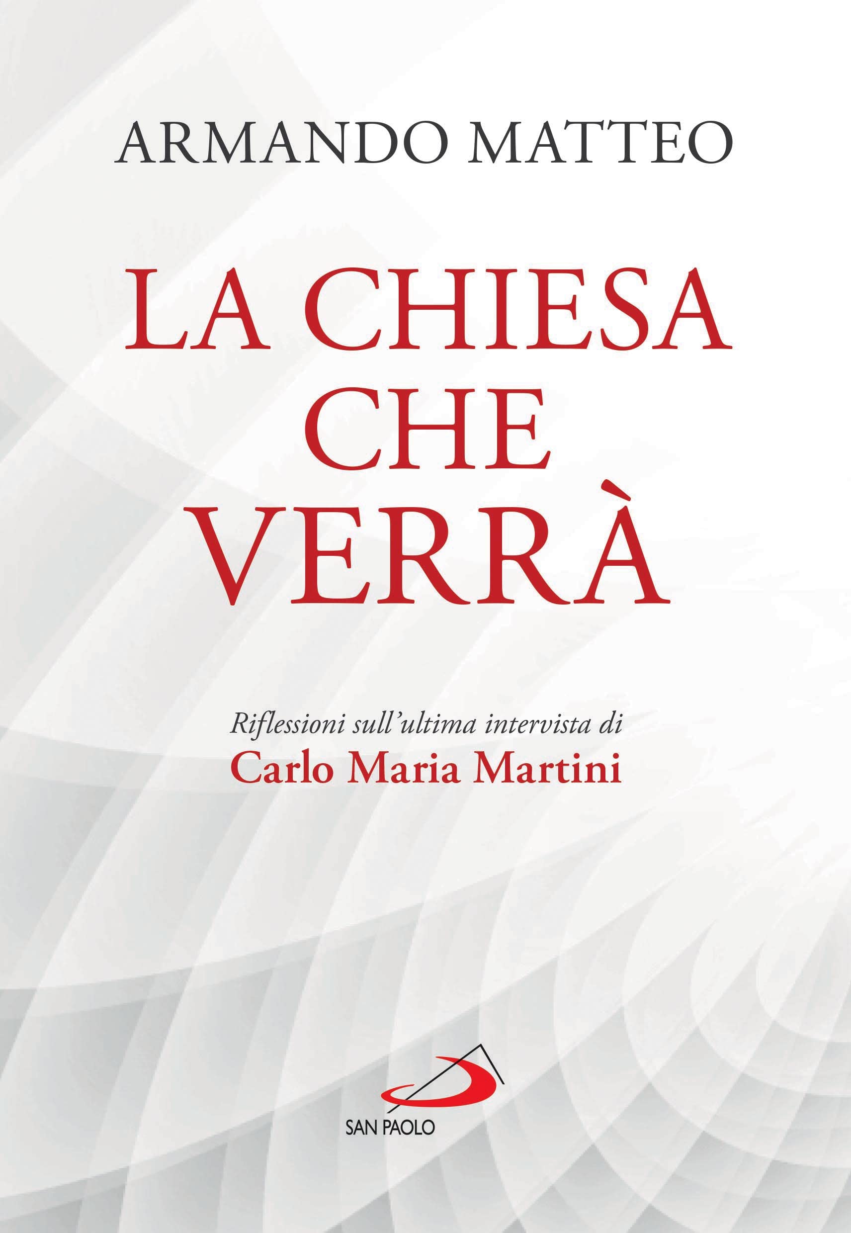 La Chiesa che verrà. Riflessioni sull'ultima intervista di Carlo Maria Martini Religion & Esotericism