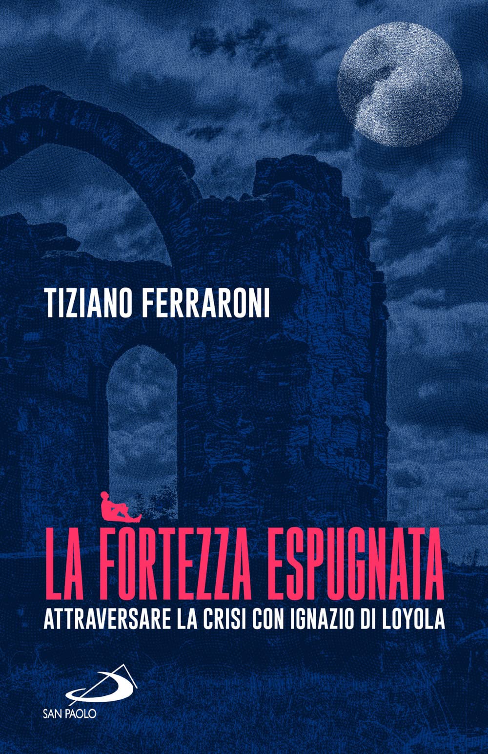 La fortezza espugnata. Attraversare la crisi con Ignazio di Loyola book