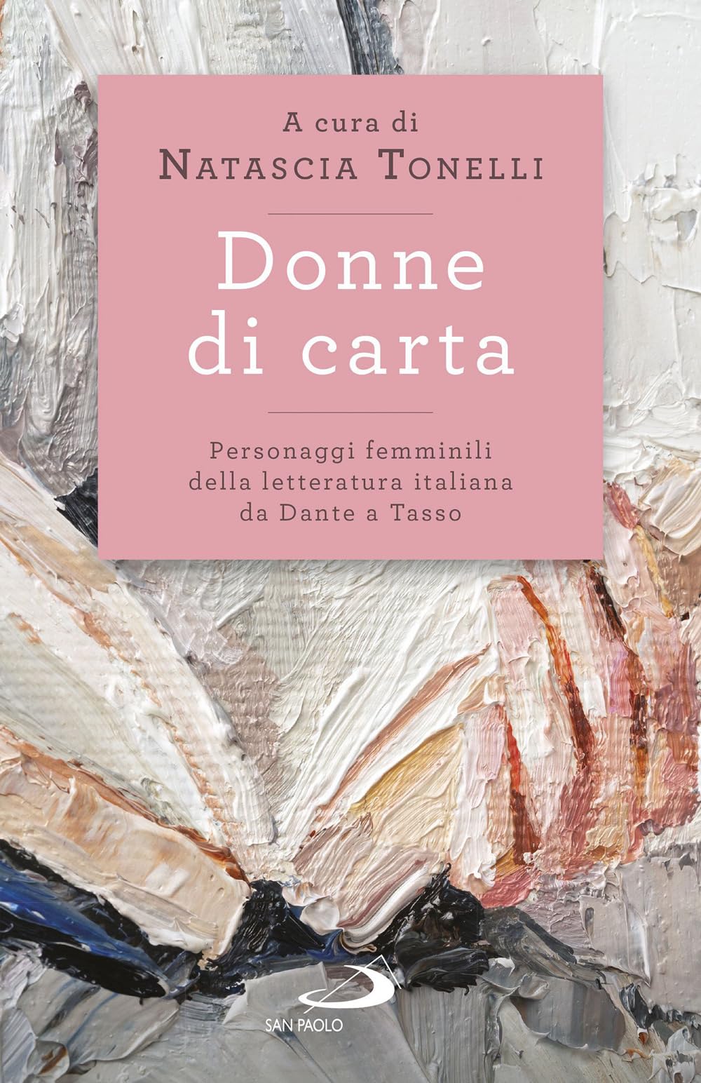 Donne di carta. Personaggi femminili della letteratura italiana da Dante a Tasso (L' antica fonte) Books
