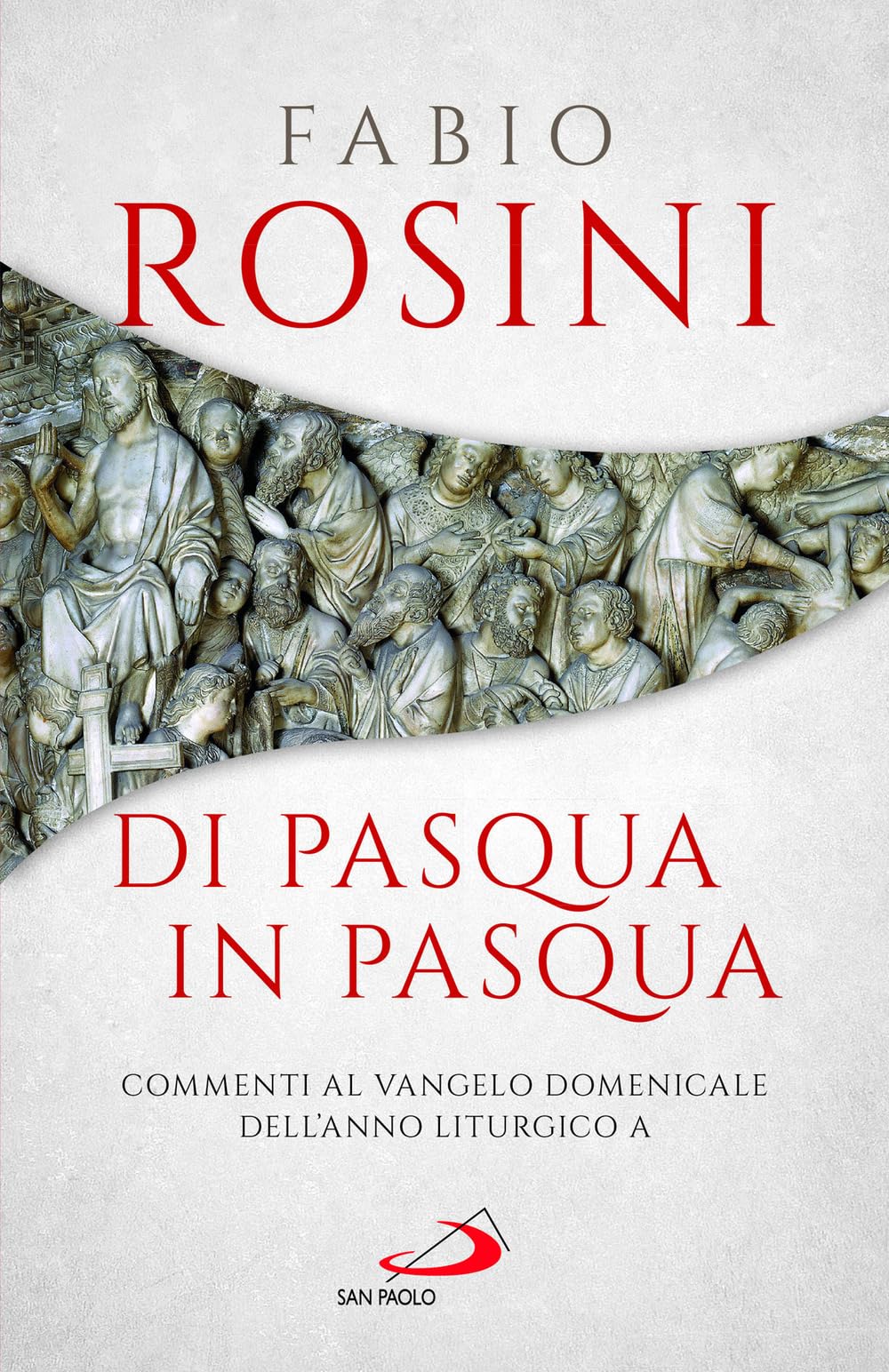 Di Pasqua in Pasqua. Commenti al Vangelo domenicale dell'anno liturgico A (Parola e liturgia) Religion & Esotericism