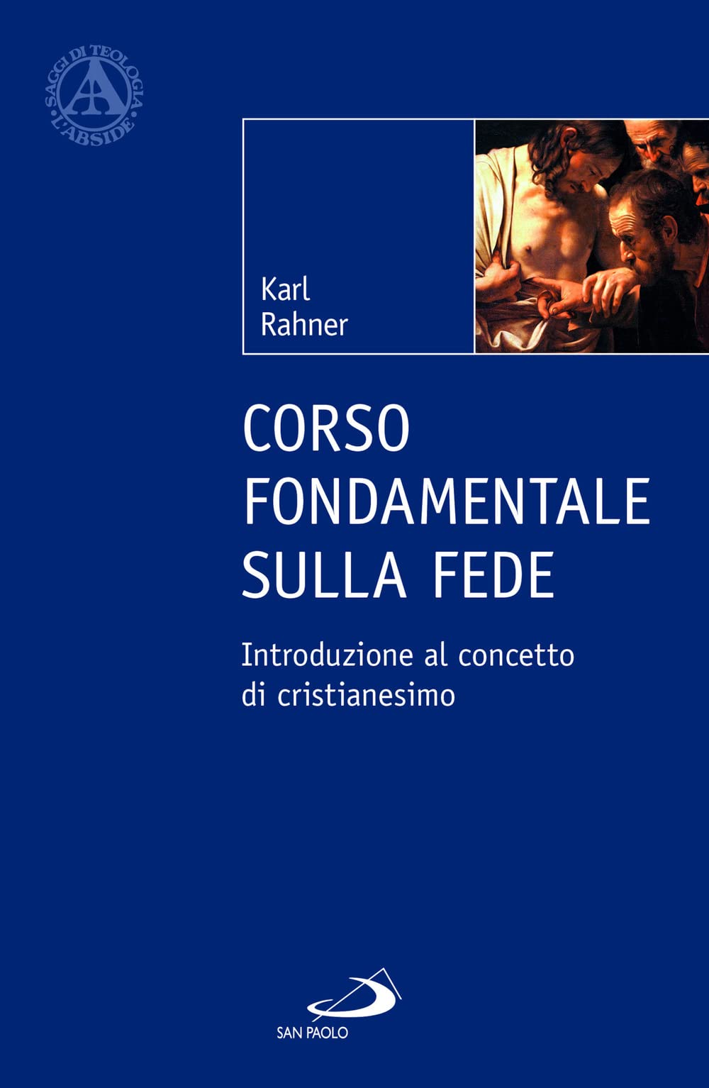 Corso fondamentale sulla fede. Introduzione al concetto di cristianesimo (L' abside) Religion & Esotericism
