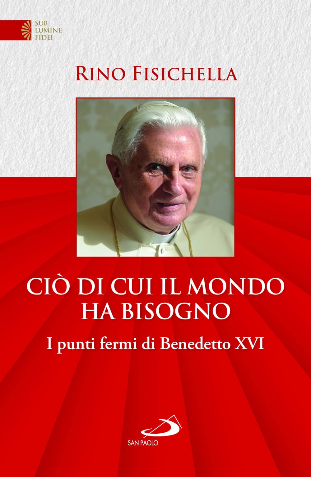 Ciò di cui il mondo ha bisogno. I punti fermi di Benedetto XVI (Universo teologia) Religion & Esotericism