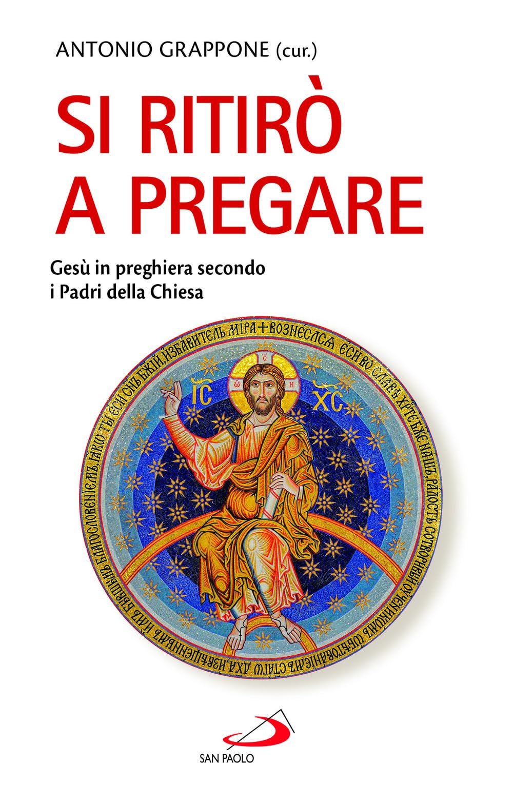 Si ritirò a pregare. Gesù in preghiera secondo i Padri della Chiesa (La tua parola mi fa vivere) Religion & Esotericism