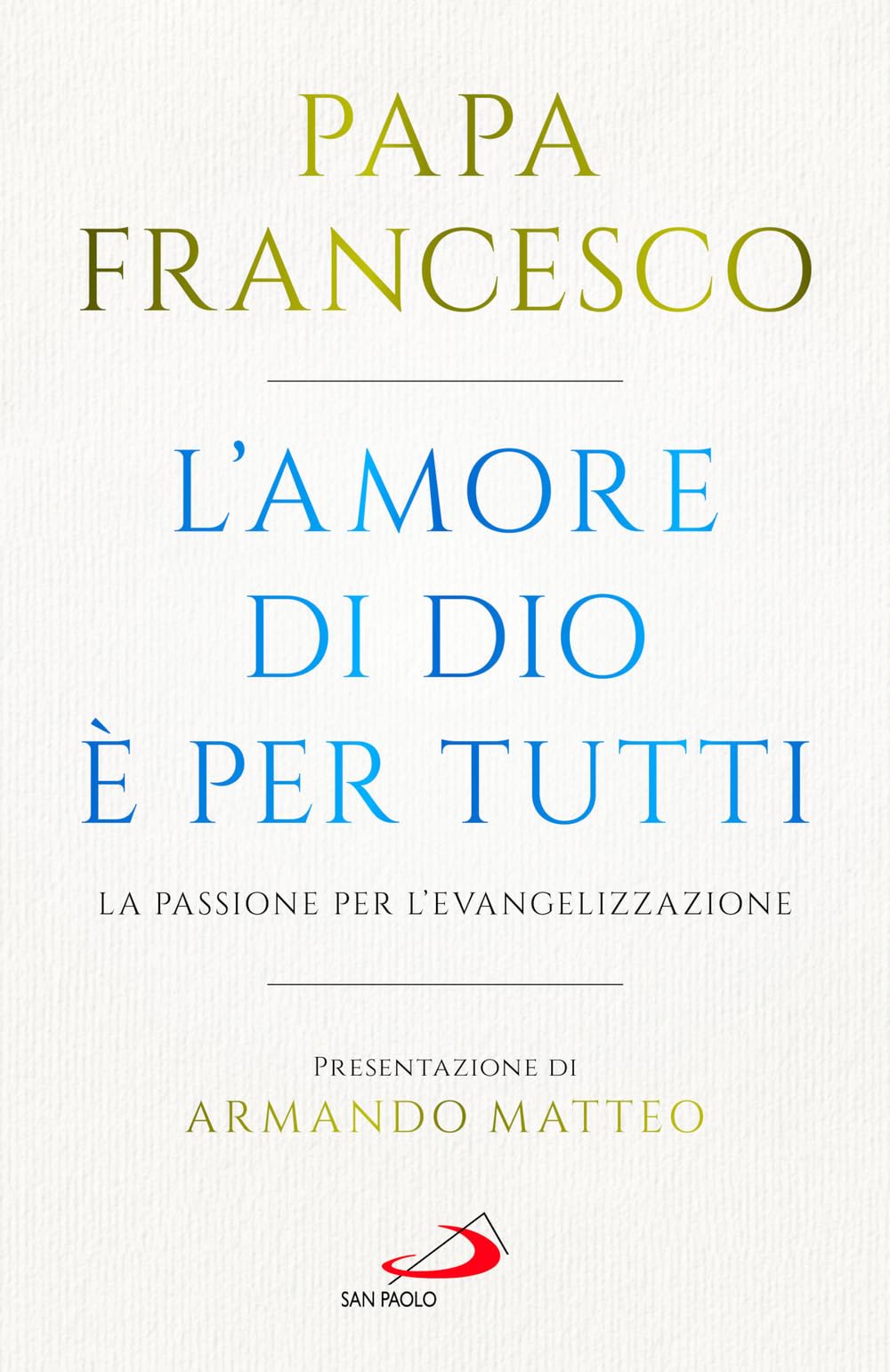 L'amore di Dio è per tutti. La passione per l'evangelizzazione (I Papi del terzo millennio) Religion & Esotericism